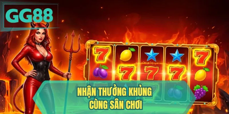 Nhận thưởng khủng cùng sân chơi